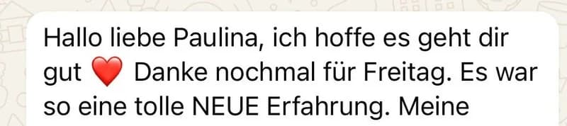 Chatnachricht mit dem Text 'Hallo liebe Paulina, ich hoffe es geht dir gut. Danke nochmal für Freitag. Es war so eine tolle NEUE Erfahrung.' 